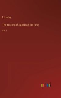 Bokomslag för "The History of Napoleon the First"