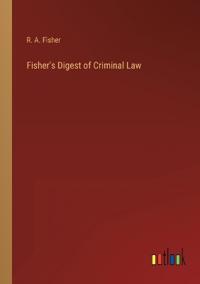 Fisher's Digest of Criminal Law