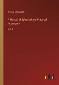 A Manual of Spherical and Practical Astronomy