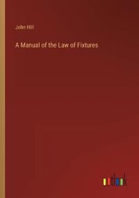 A Manual of the Law of Fixtures