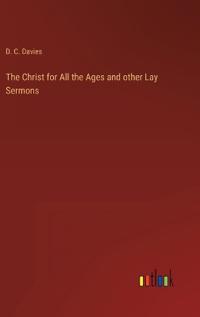 Bokomslag för "The Christ for All the Ages and other Lay Sermons"