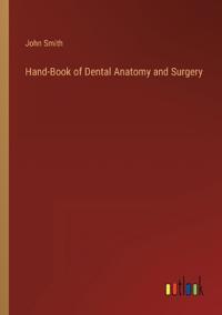 Hand-Book of Dental Anatomy and Surgery