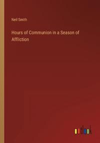 Hours of Communion in a Season of Affliction