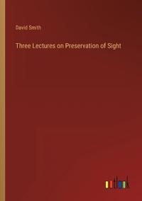 Three Lectures on Preservation of Sight