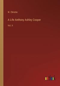 A Life Anthony Ashley Cooper