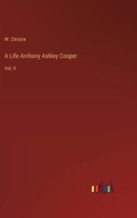 A Life Anthony Ashley Cooper