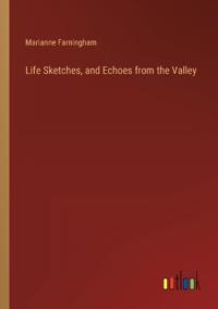Bokomslag for "Life Sketches, and Echoes from the Valley"