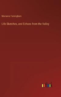Bokomslag for "Life Sketches, and Echoes from the Valley"
