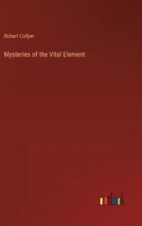 Mysteries of the Vital Element