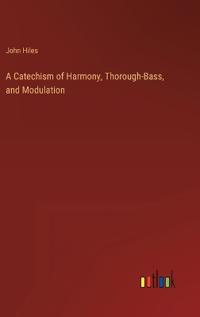 Bokomslag för "A Catechism of Harmony, Thorough-Bass, and Modulation"