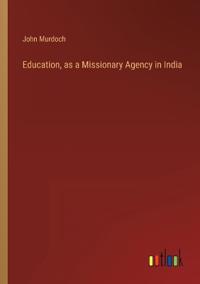 Education, as a Missionary Agency in India