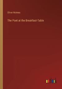 The Poet at the Breakfast-Table