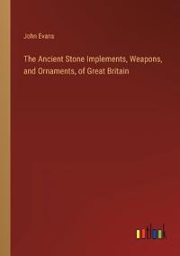 Bokomslag för "The Ancient Stone Implements, Weapons, and Ornaments, of Great Britain"