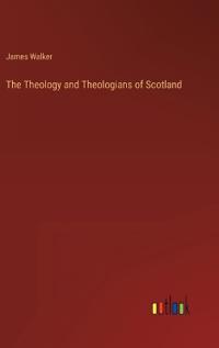 The Theology and Theologians of Scotland