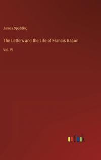 The Letters and the Life of Francis Bacon