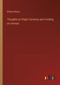 Thoughts on Paper Currancy and Lending on Interest