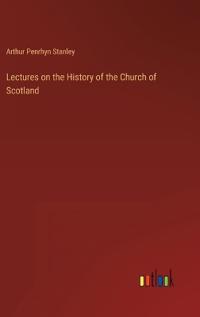 Lectures on the History of the Church of Scotland