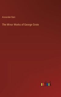 The Minor Works of George Grote