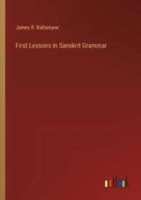 First Lessons in Sanskrit Grammar