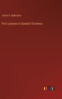 First Lessons in Sanskrit Grammar