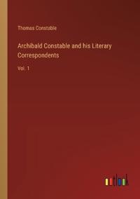 Archibald Constable and his Literary Correspondents