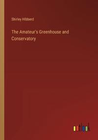 Bokomslag för "The Amateur's Greenhouse and Conservatory"