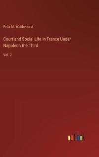 Court and Social Life in France Under Napoleon the Third
