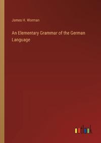 An Elementary Grammar of the German Language
