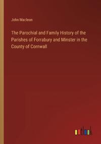 The Parochial and Family History of the Parishes of Forrabury and Minster in the County of Cornwall