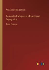 Corografia Portugueza, e Descripçam Topografica