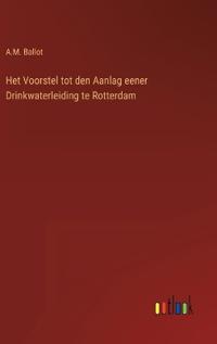 Bokomslag för "Het Voorstel tot den Aanlag eener Drinkwaterleiding te Rotterdam"