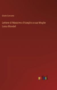 Lettere di Massimo d'Azeglio a sua Moglie Luisa Blondel