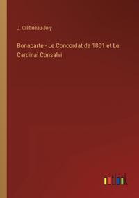 Bokomslag för "Bonaparte - Le Concordat de 1801 et Le Cardinal Consalvi"