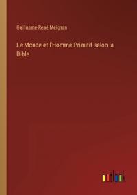 Bokomslag for "Le Monde et l'Homme Primitif selon la Bible"