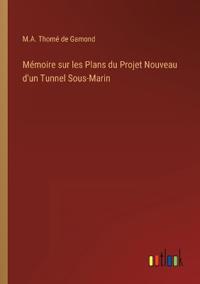 Mémoire sur les Plans du Projet Nouveau d'un Tunnel Sous-Marin