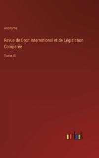 Revue de Droit International et de Législation Comparée