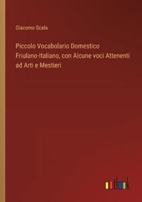 Kirjan kansi "Piccolo Vocabolario Domestico Friulano-Italiano, con Alcune voci Attenenti ad Arti e Mestieri"