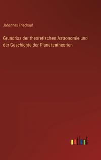 Bokomslag för "Grundriss Der Theoretischen Astronomie Und Der Geschichte Der Planetentheorien"
