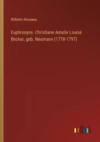 Bokomslag för "Euphrosyne. Christiane Amalie Louise Becker, geb. Neumann (1778-1797)"