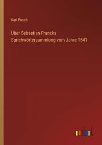 Über Sebastian Francks Sprichwörtersammlung vom Jahre 1541
