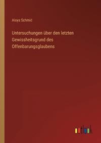 Bokomslag för "Untersuchungen über den letzten Gewissheitsgrund des Offenbarungsglaubens"