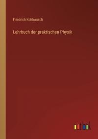 Lehrbuch der praktischen Physik