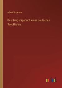 Das Kriegstagebuch eines deutschen Seeoffiziers