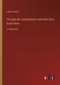 Through the Looking-Glass and what Alice found there