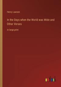 In the Days when the World was Wide and Other Verses
