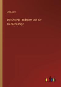 Die Chronik Fredegars und der Frankenkönige