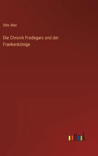 Die Chronik Fredegars und der Frankenkönige
