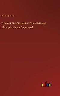 Bokomslag för "Hessens Fürstenfrauen von der heiligen Elisabeth bis zur Gegenwart"