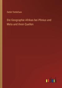 Die Geographie Afrikas bei Plinius und Mela und ihren Quellen