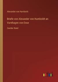 Briefe von Alexander von Humboldt an Varnhagen von Ense